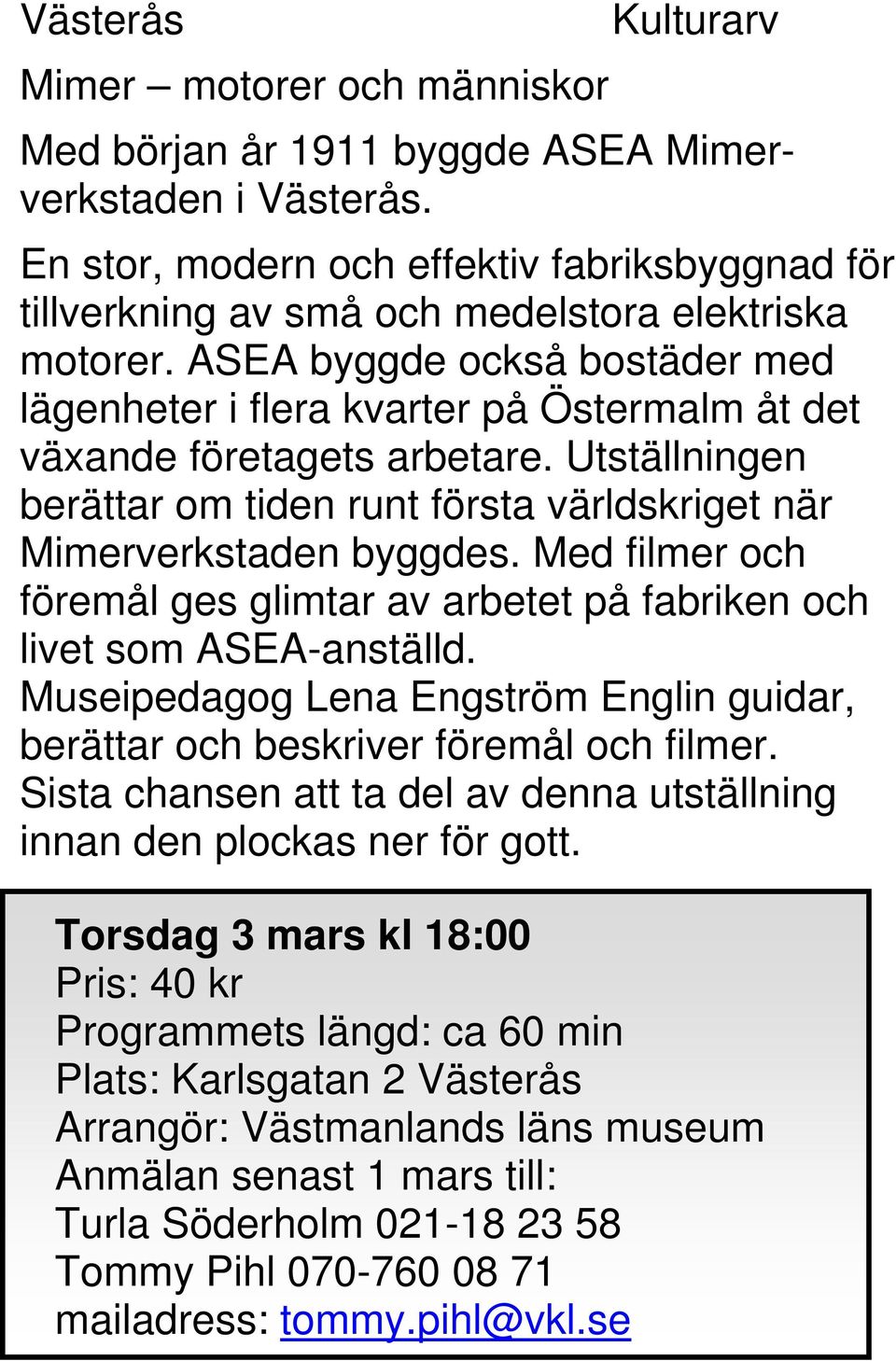 ASEA byggde också bostäder med lägenheter i flera kvarter på Östermalm åt det växande företagets arbetare. Utställningen berättar om tiden runt första världskriget när Mimerverkstaden byggdes.