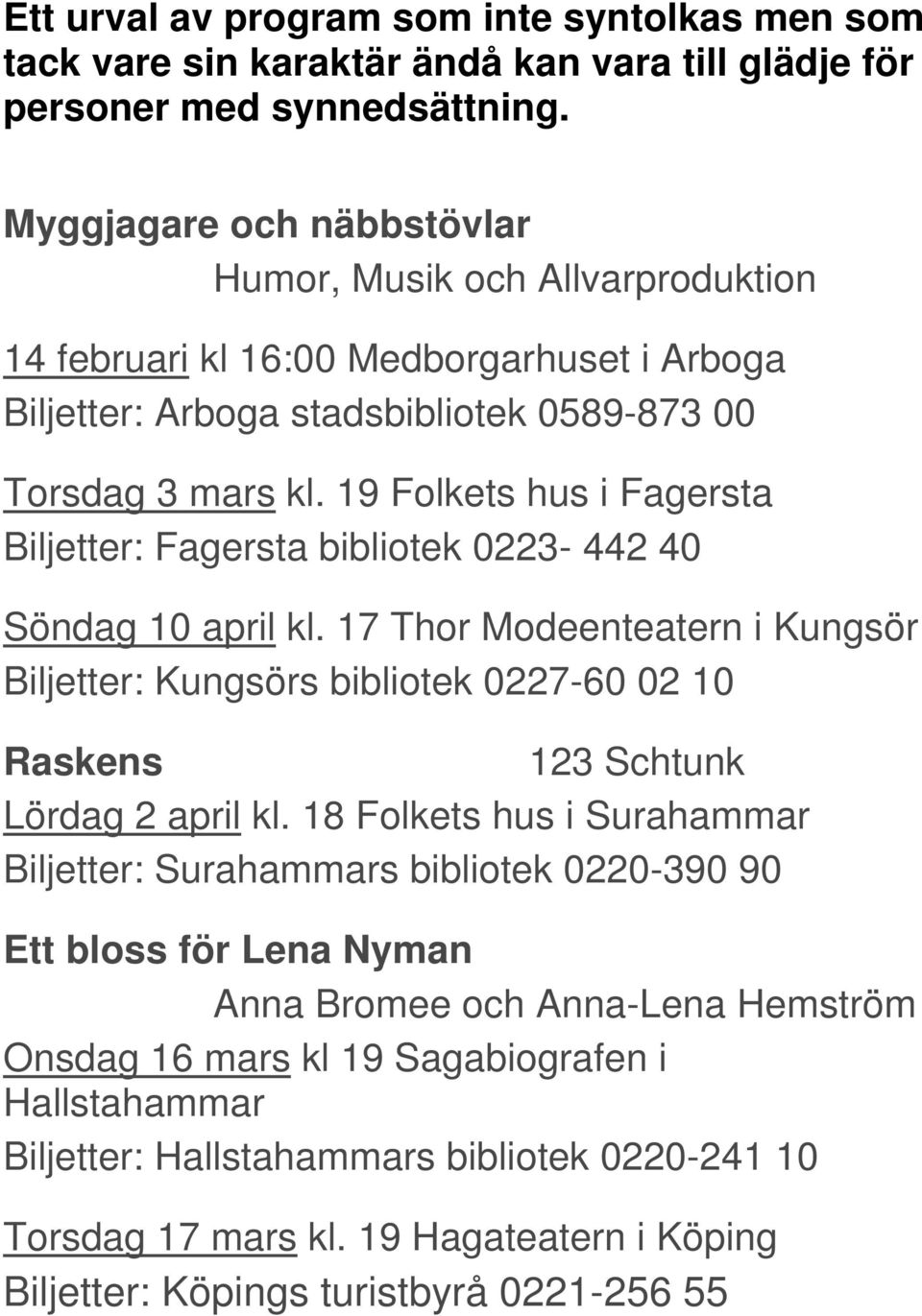 19 Folkets hus i Fagersta Biljetter: Fagersta bibliotek 0223-442 40 Söndag 10 april kl.