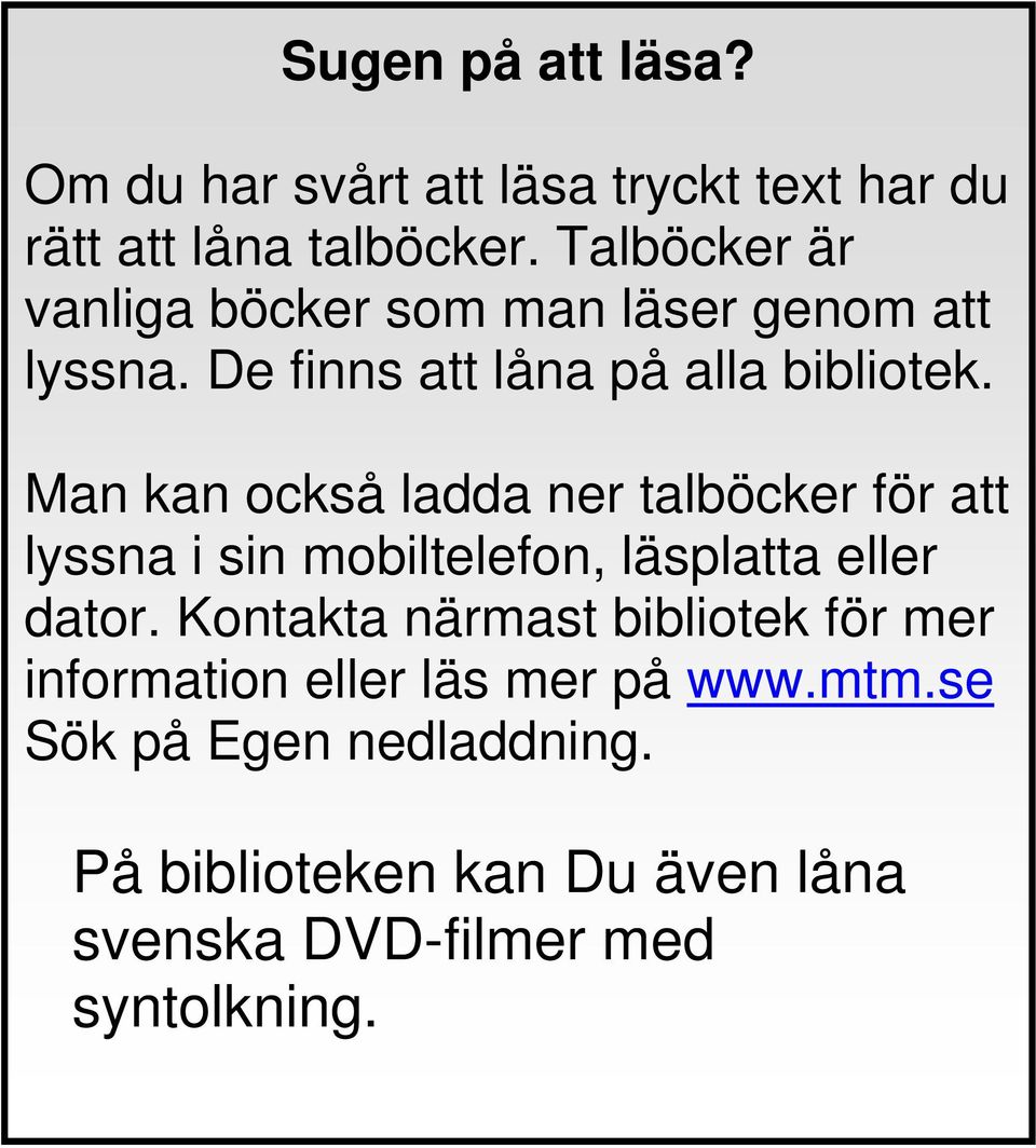 Man kan också ladda ner talböcker för att lyssna i sin mobiltelefon, läsplatta eller dator.