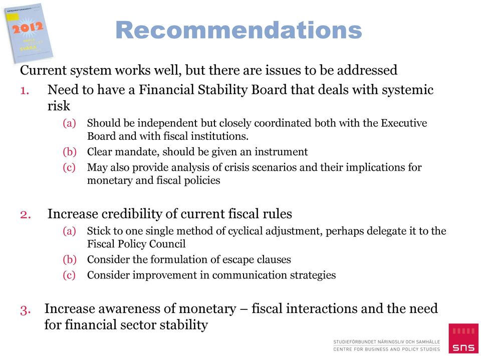 Clear mandate, should be given an instrument May also provide analysis of crisis scenarios and their implications for monetary and fiscal policies 2.