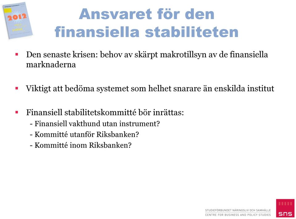 snarare än enskilda institut Finansiell stabilitetskommitté bör inrättas: -