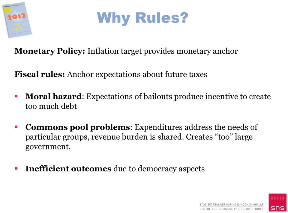 about future taxes Moral hazard: Expectations of bailouts produce incentive to create too much