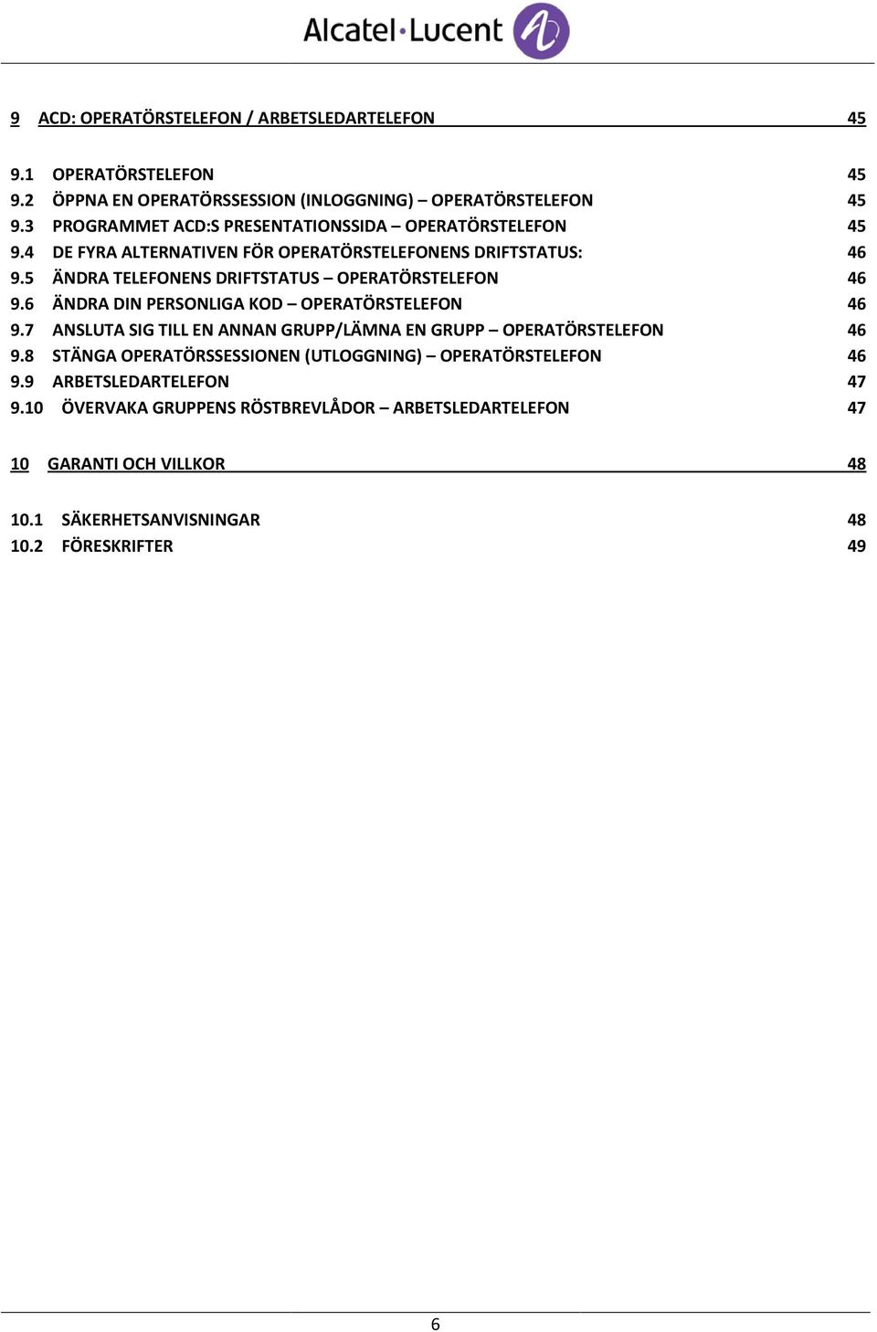 5 ÄNDRA TELEFONENS DRIFTSTATUS OPERATÖRSTELEFON 46 9.6 ÄNDRA DIN PERSONLIGA KOD OPERATÖRSTELEFON 46 9.