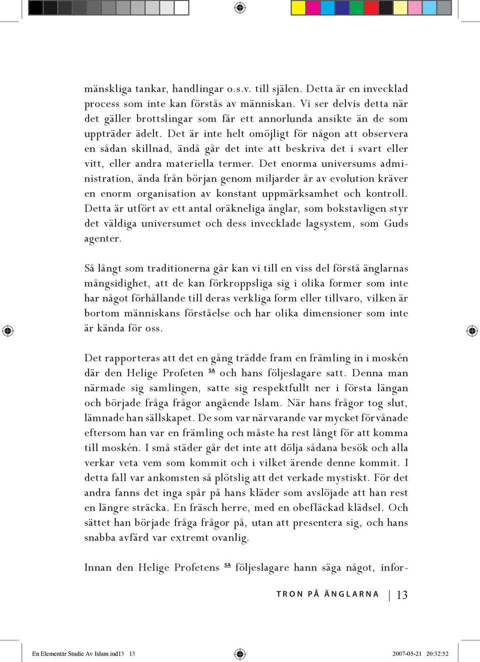 Det är inte helt omöjligt för någon att observera en sådan skillnad, ändå går det inte att beskriva det i svart eller vitt, eller andra materiella termer.