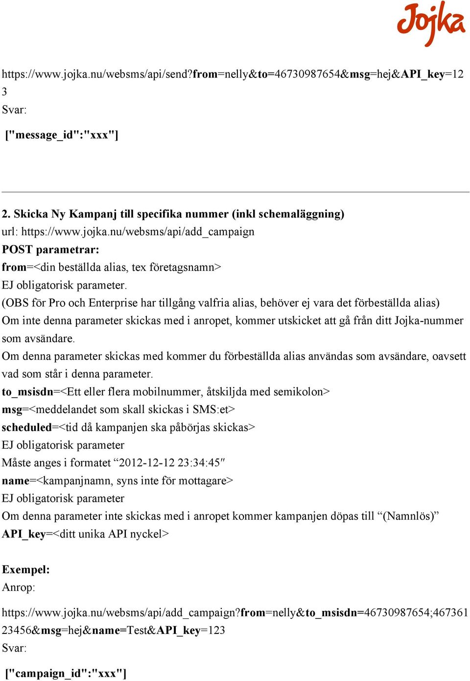 avsändare. Om denna parameter skickas med kommer du förbeställda alias användas som avsändare, oavsett vad som står i denna parameter.