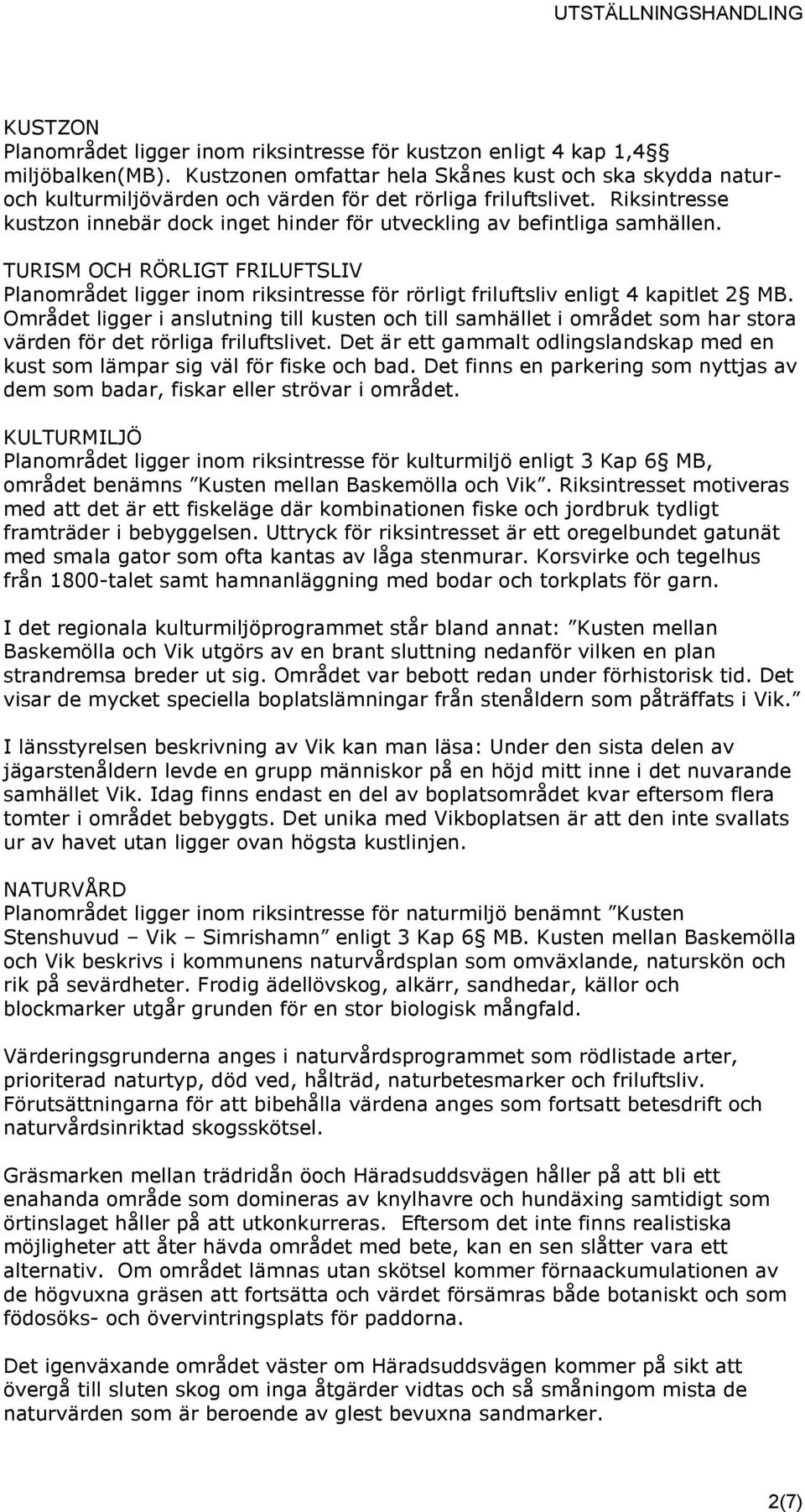 Riksintresse kustzon innebär dock inget hinder för utveckling av befintliga samhällen.