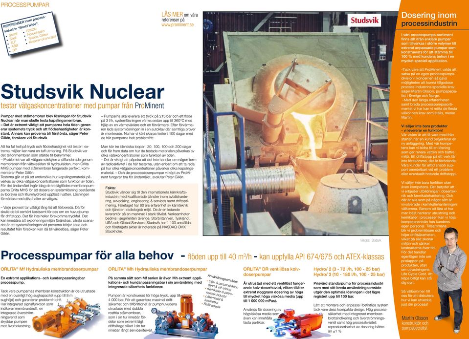 speciell applikation. Studsvik Nuclear testar vätgaskoncentrationer med pumpar från ProMinent Pumpar med stålmembran blev lösningen för Studsvik Nuclear när man skulle testa kapslingsmembran.