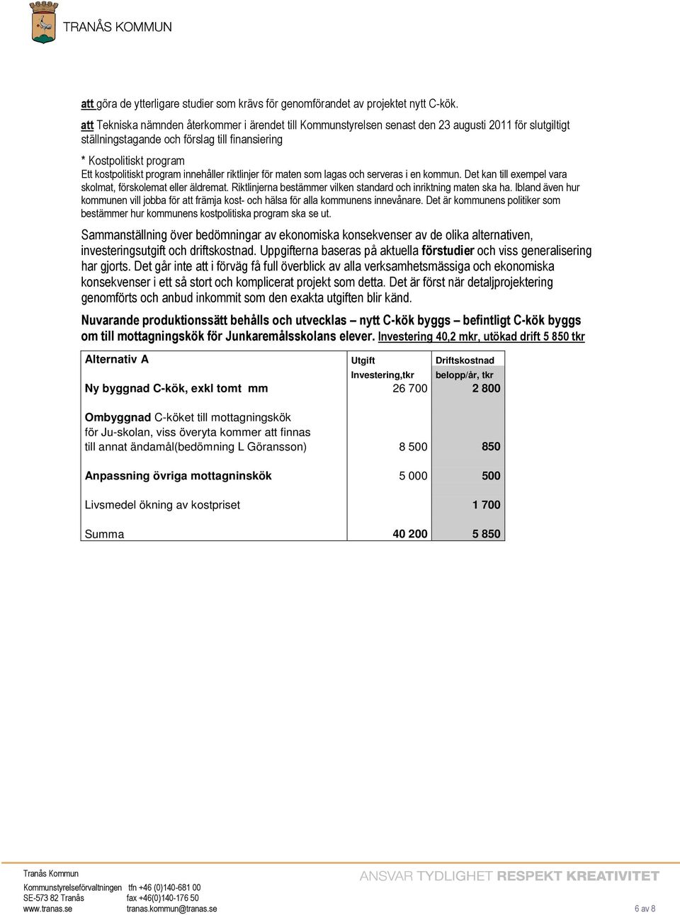 program innehåller riktlinjer för maten som lagas och serveras i en kommun. Det kan till exempel vara skolmat, förskolemat eller äldremat.