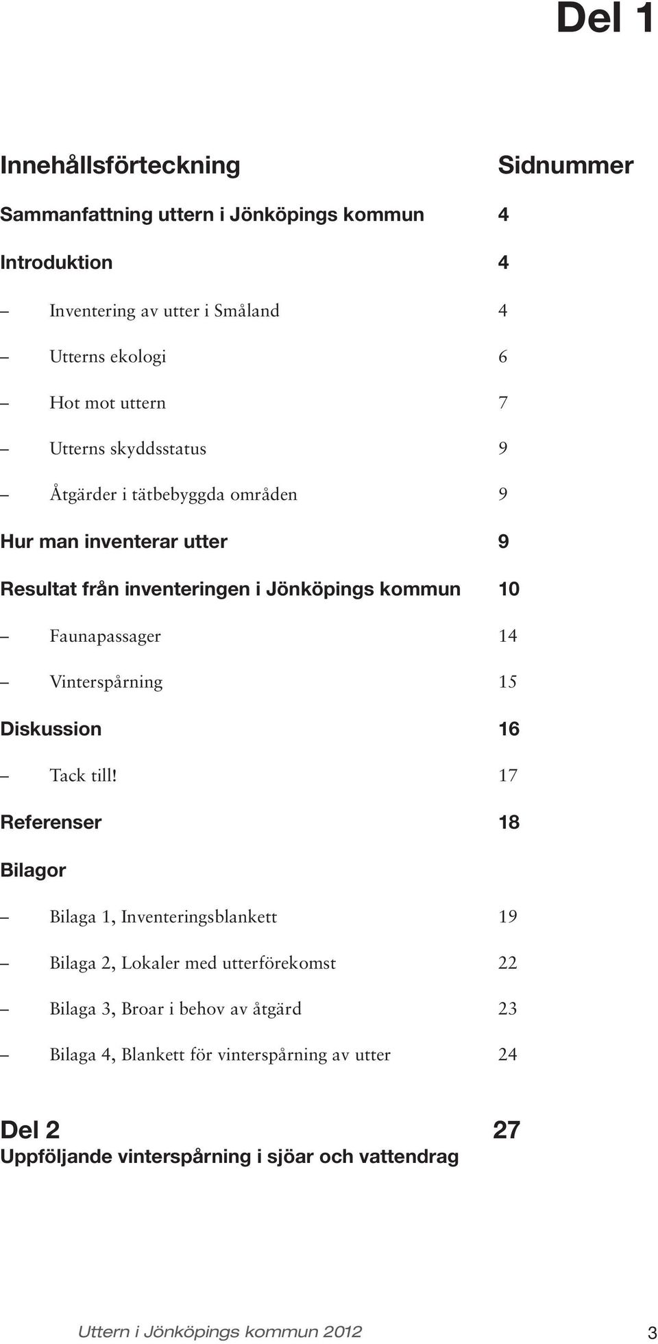 14 Vinterspårning 15 Diskussion 16 Tack till!