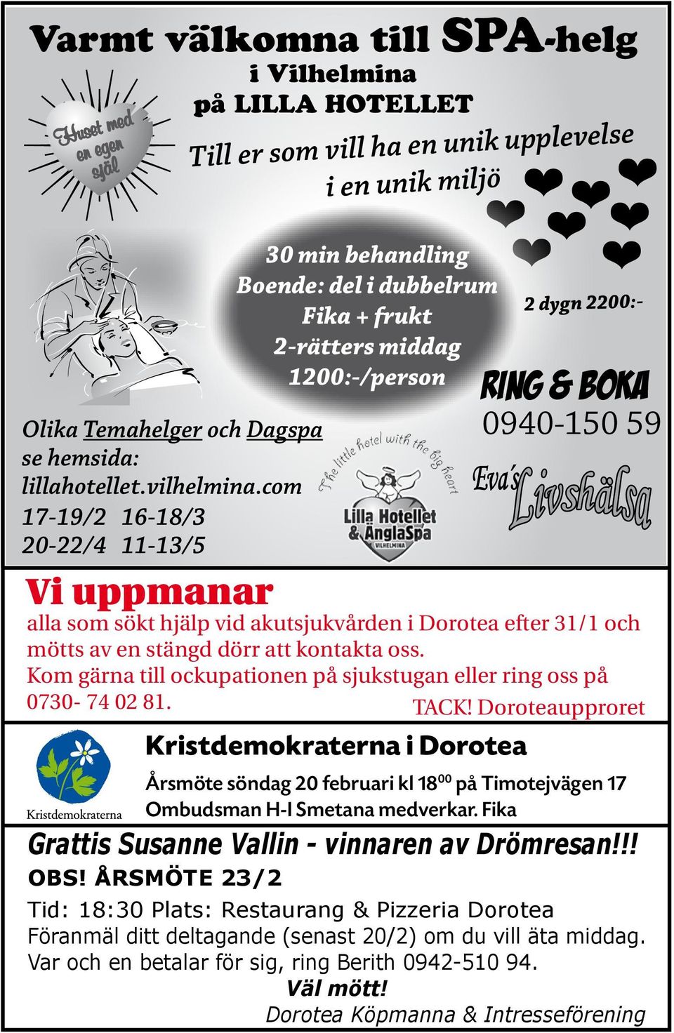 Dorotea 2 dygn 2200:- Ring & boka 0940-150 59 Vi uppmanar alla som sökt hjälp vid akutsjukvården i Dorotea efter 31/1 och mötts av en stängd dörr att kontakta oss.