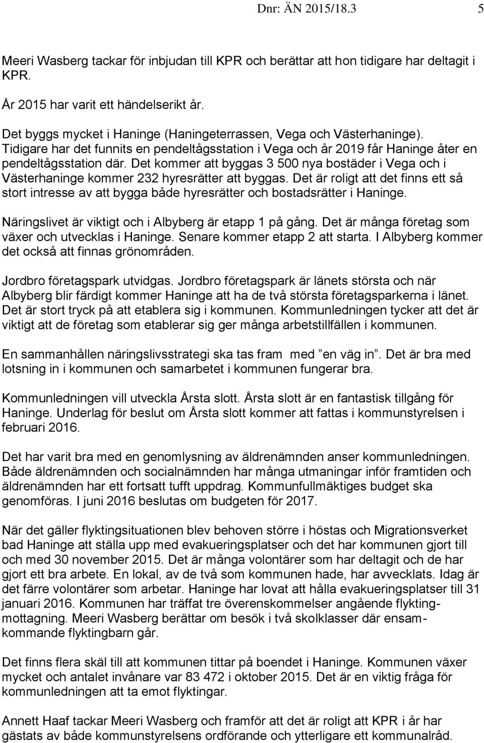 Det kommer att byggas 3 500 nya bostäder i Vega och i Västerhaninge kommer 232 hyresrätter att byggas.