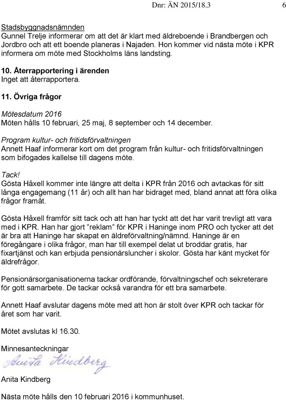 Övriga frågor Mötesdatum 2016 Möten hålls 10 februari, 25 maj, 8 september och 14 december.