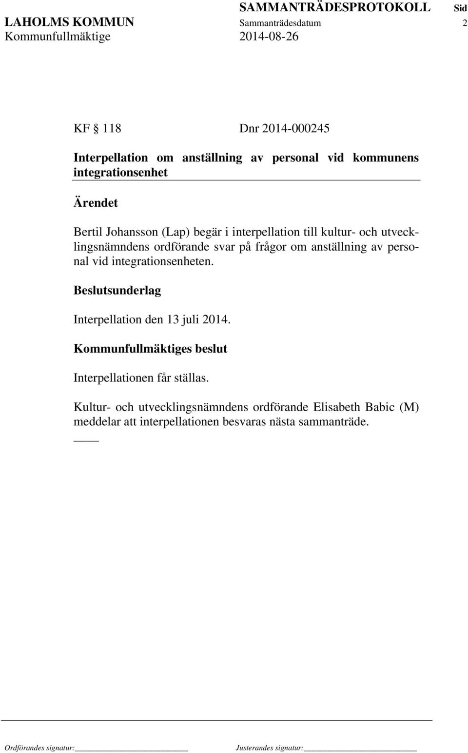 frågor om anställning av personal vid integrationsenheten. Interpellation den 13 juli 2014.