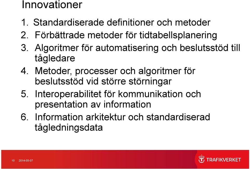 Algoritmer för automatisering och beslutsstöd till tågledare 4.