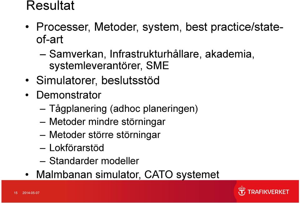 Demonstrator Tågplanering (adhoc planeringen) Metoder mindre störningar Metoder