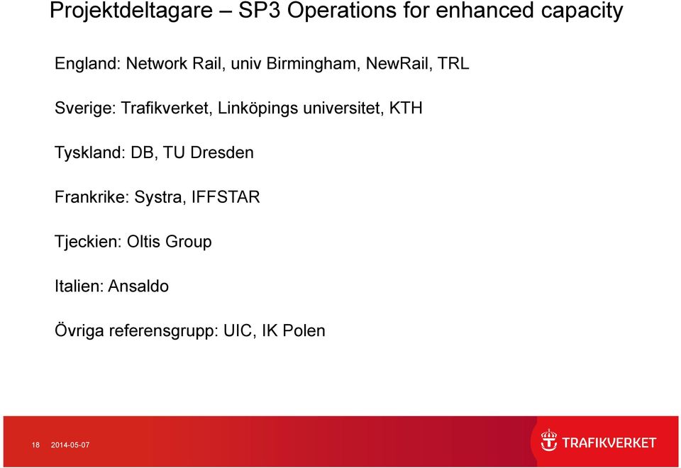 universitet, KTH Tyskland: DB, TU Dresden Frankrike: Systra, IFFSTAR