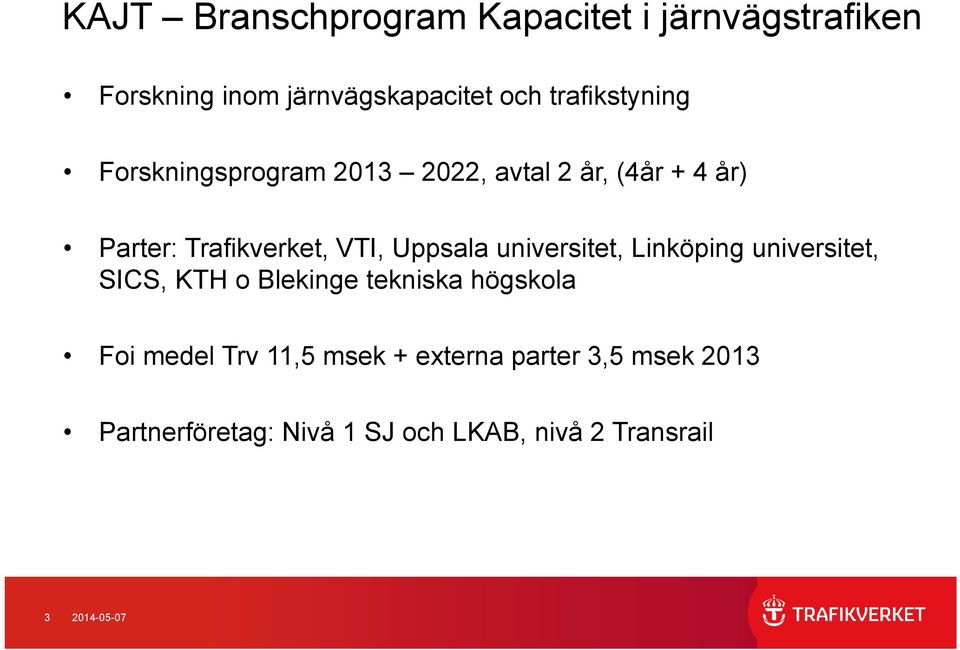 Uppsala universitet, Linköping universitet, SICS, KTH o Blekinge tekniska högskola Foi medel