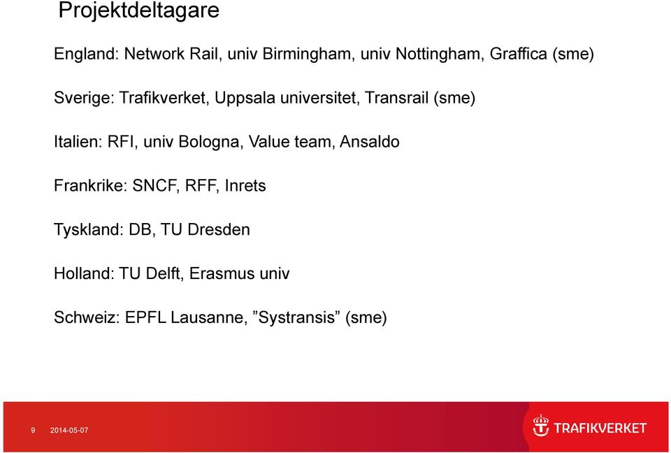 univ Bologna, Value team, Ansaldo Frankrike: SNCF, RFF, Inrets Tyskland: DB, TU