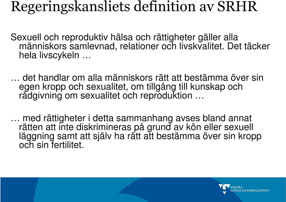 Det täcker hela livscykeln det handlar om alla människors rätt att bestämma över sin egen kropp och sexualitet, om tillgång till