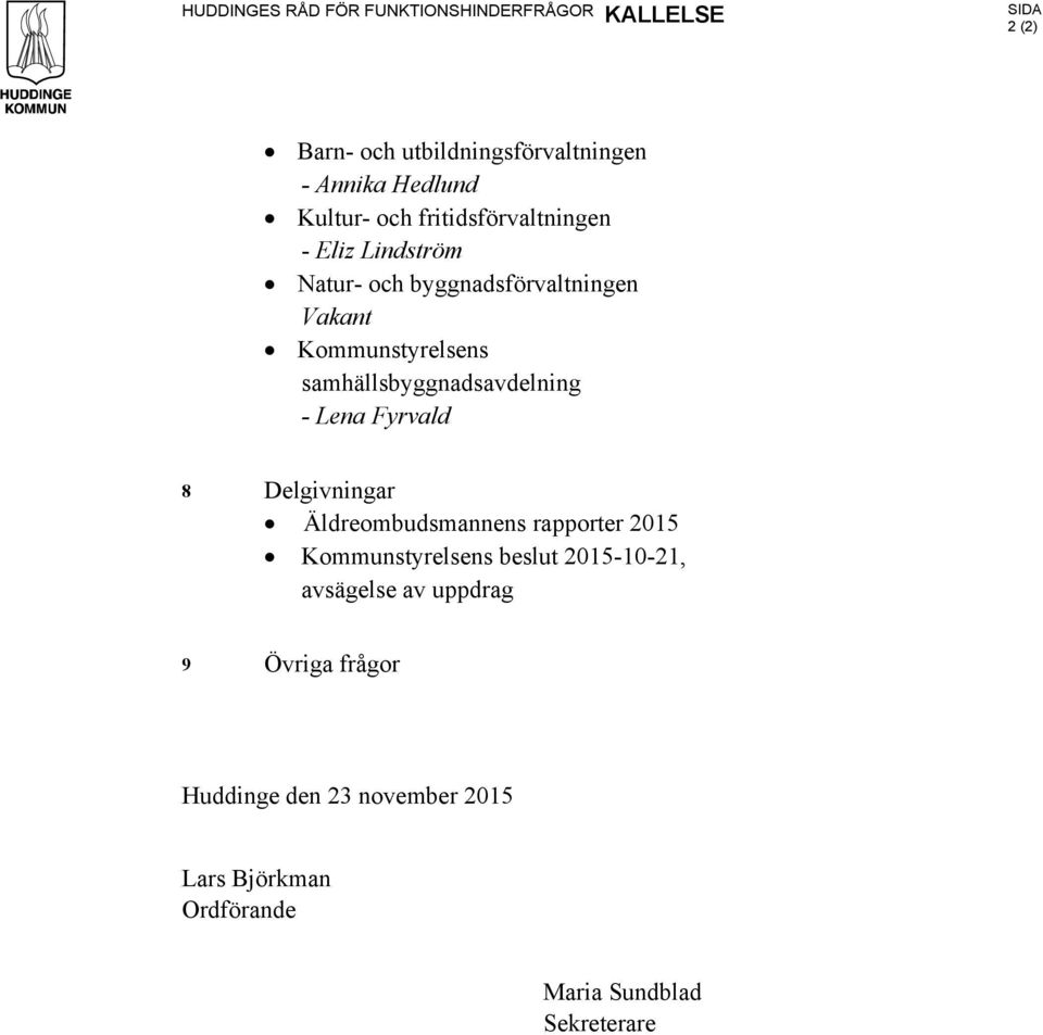 samhällsbyggnadsavdelning - Lena Fyrvald 8 Delgivningar Äldreombudsmannens rapporter 2015 Kommunstyrelsens beslut