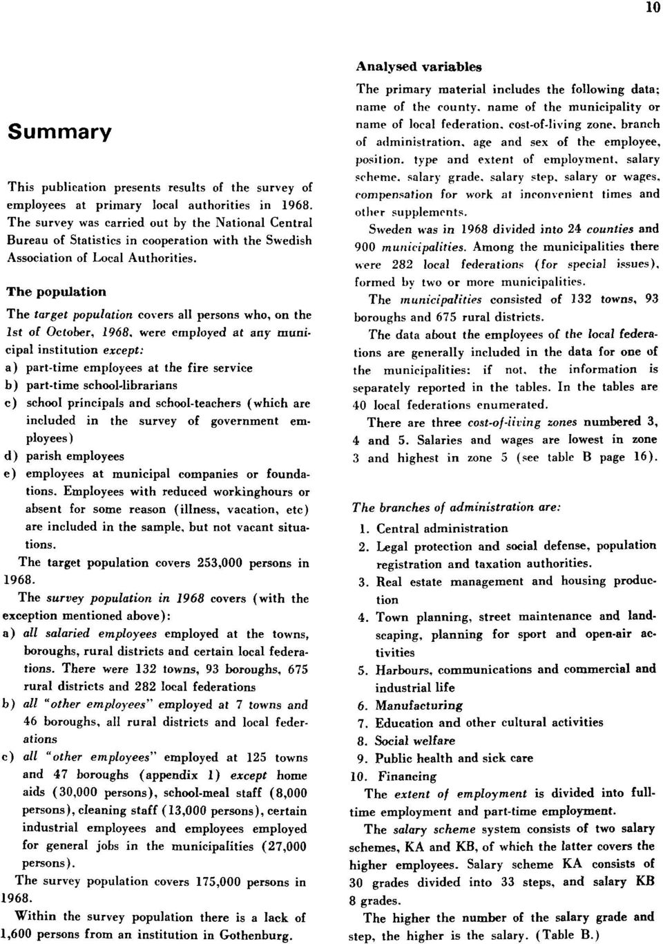 The population The target population covers all persons who, on the 1st of October, 1968, were employed at any municipal institution except: a) part-time employees at the fire service b) part-time