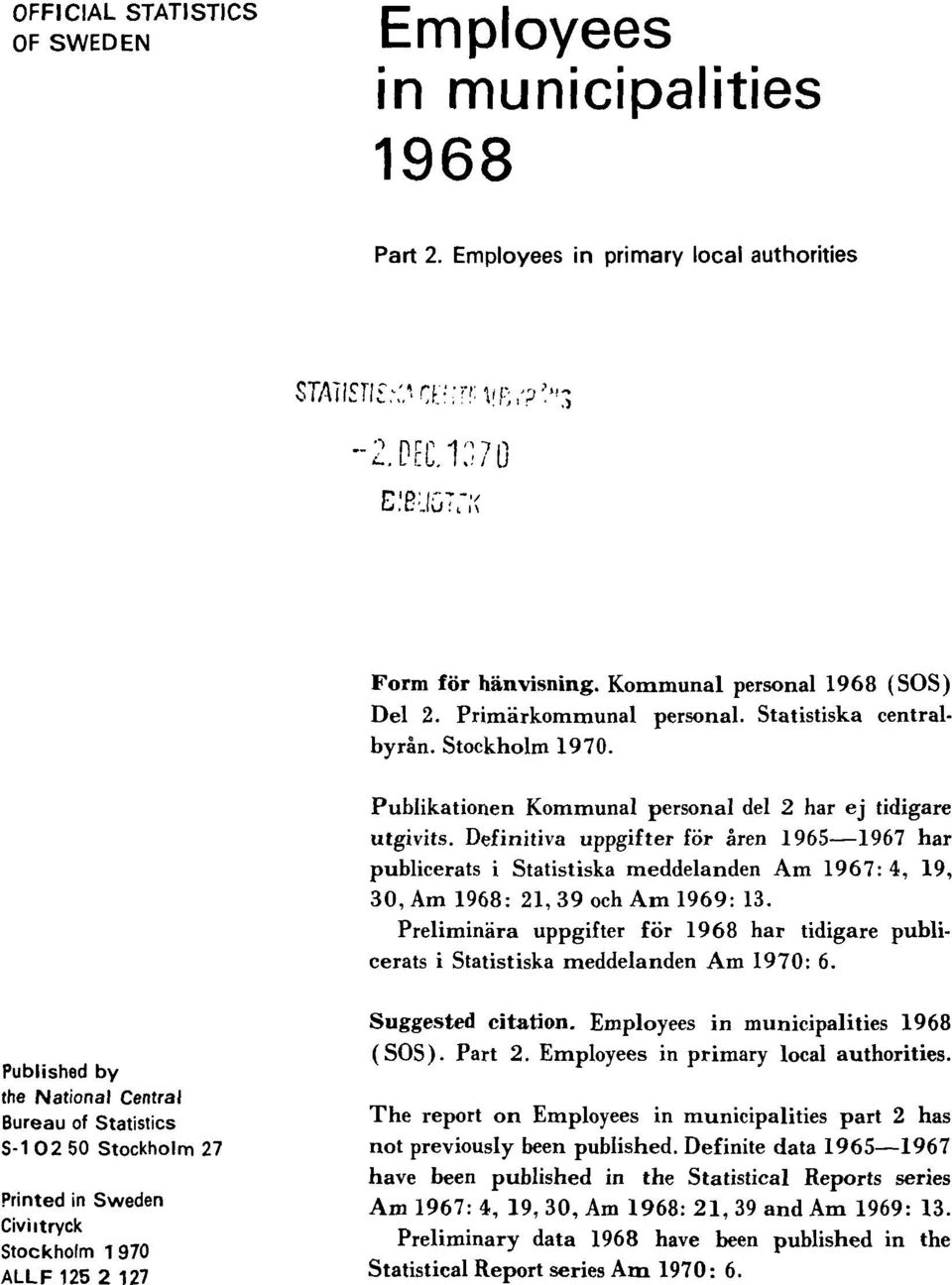 Definitiva uppgifter för åren 1965 1967 har publicerats i Statistiska meddelanden Am 1967: 4, 19, 30, Am 1968: 21, 39 och Am 1969: 13.