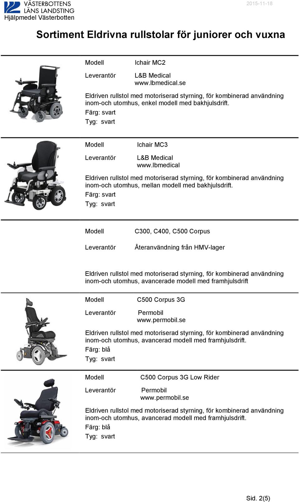 C300, C400, C500 Corpus inom-och utomhus, avancerade modell med framhjulsdrift C500 Corpus 3G