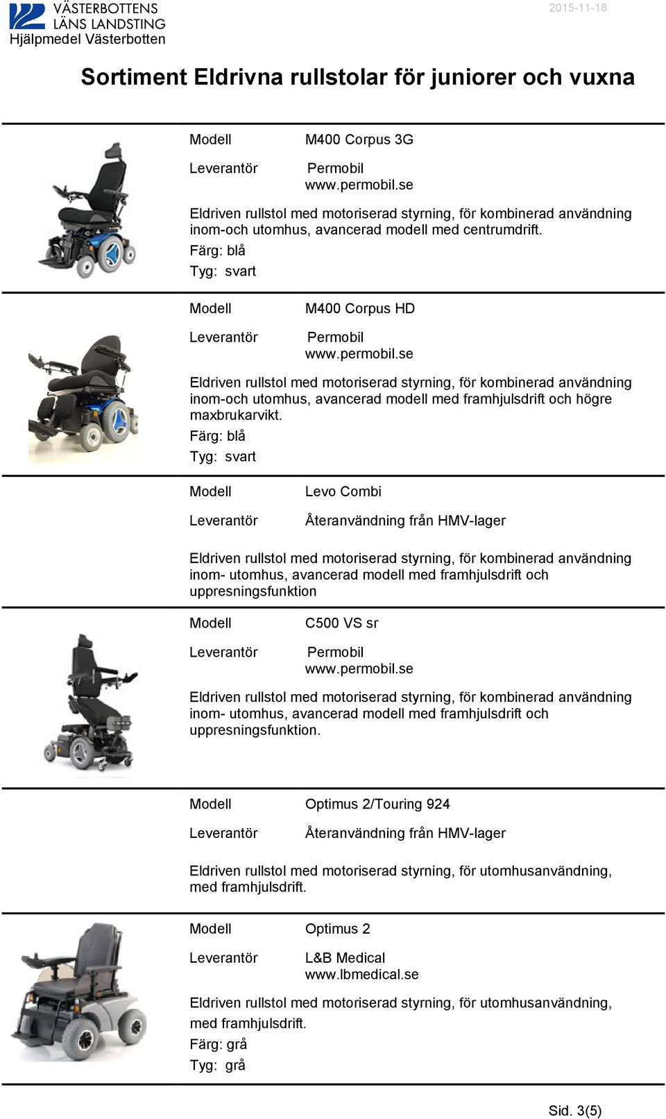 Levo Combi inom- utomhus, avancerad modell med framhjulsdrift och uppresningsfunktion C500 VS sr inom-
