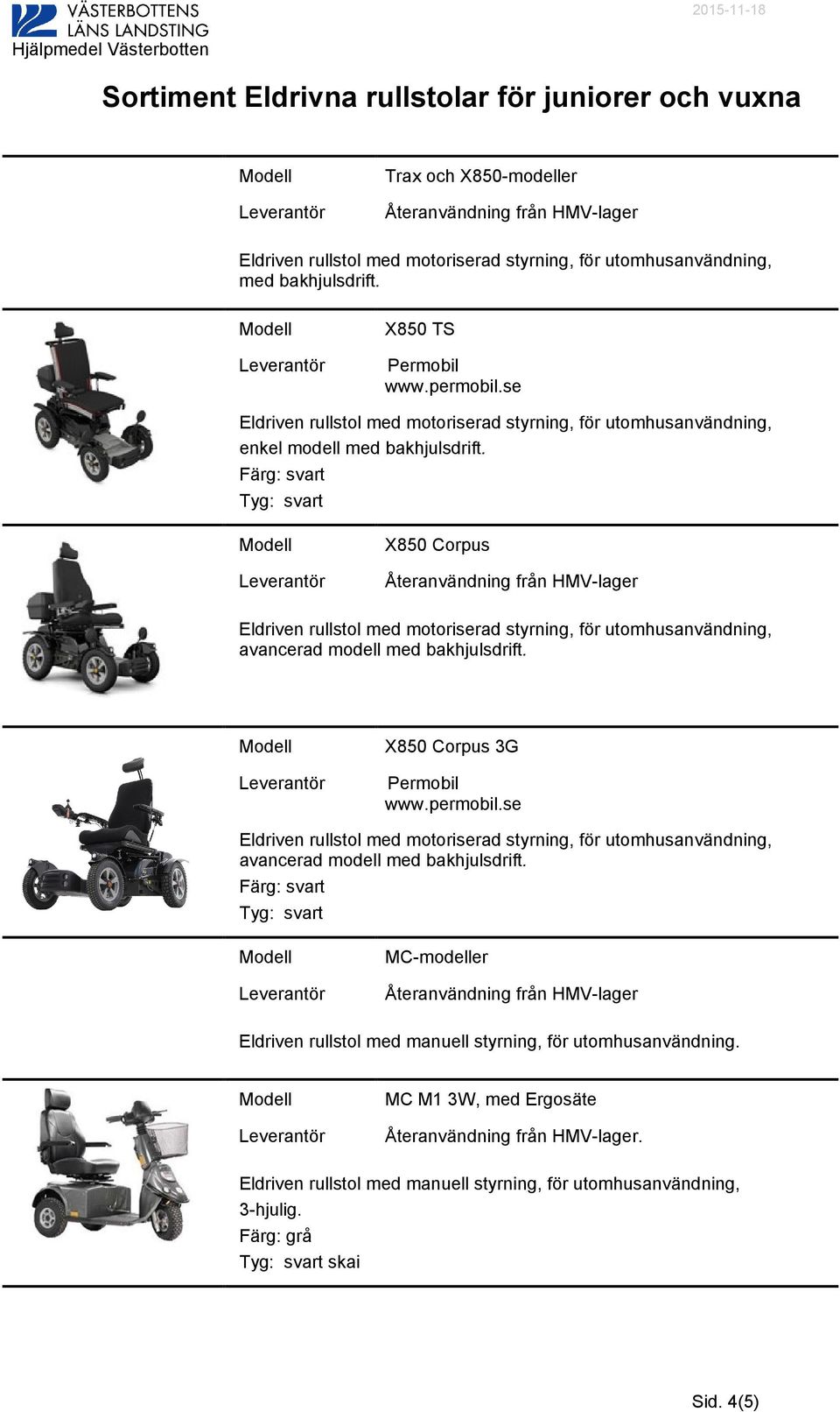 X850 Corpus avancerad modell med bakhjulsdrift.