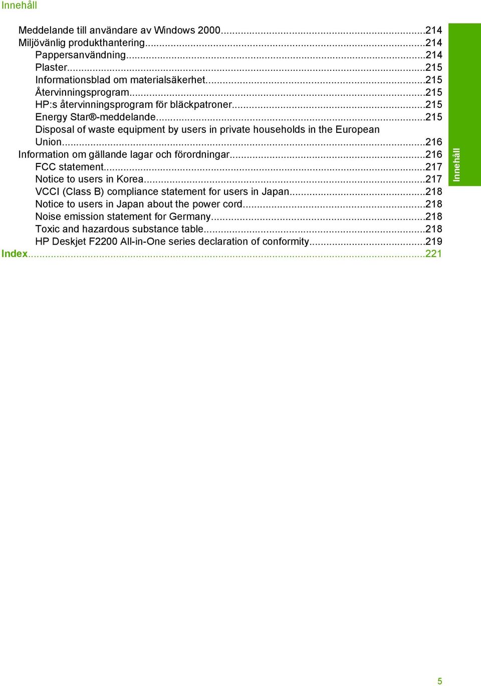 ..215 Disposal of waste equipment by users in private households in the European Union...216 Information om gällande lagar och förordningar...216 FCC statement...217 Notice to users in Korea.