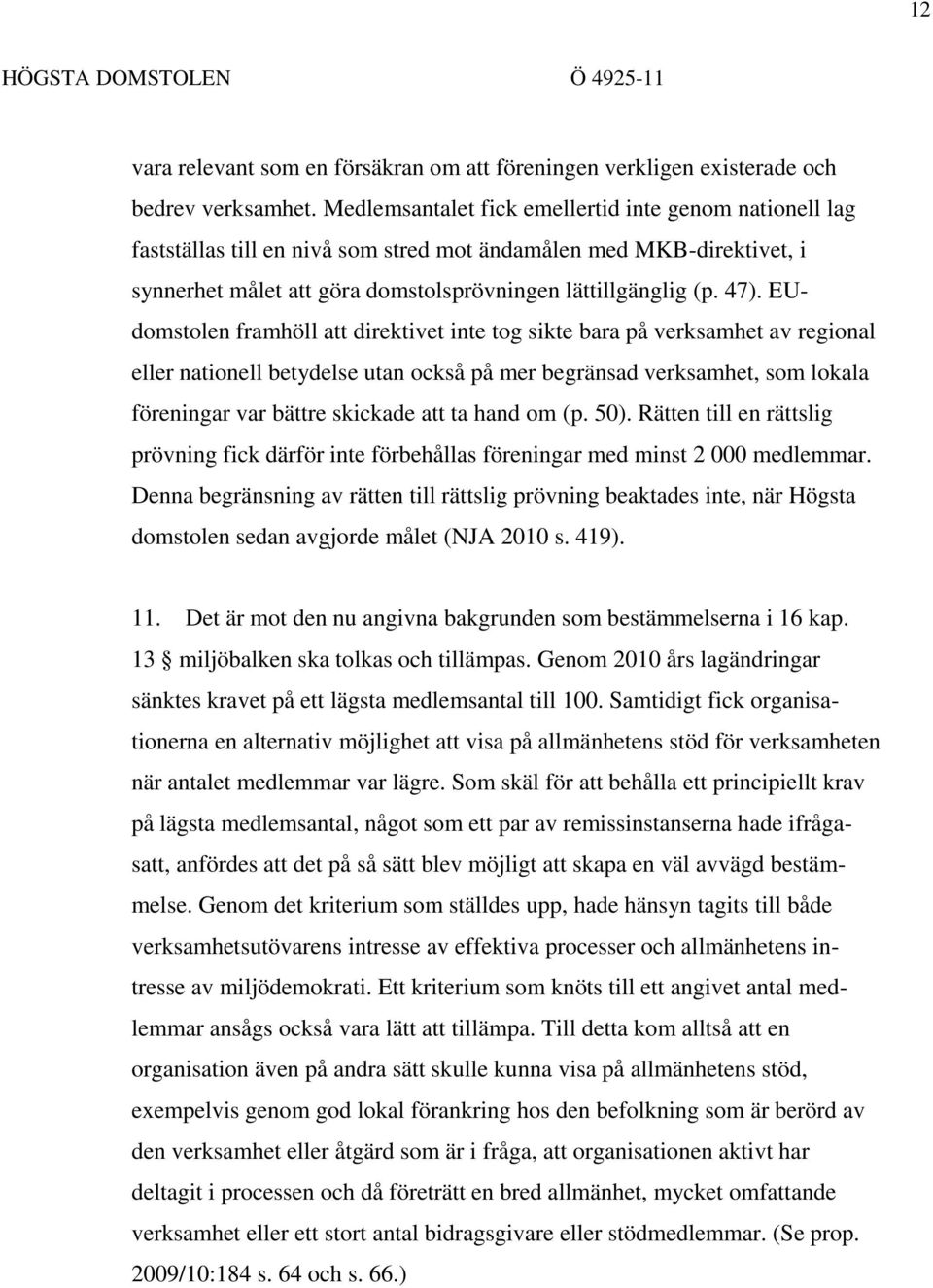 EUdomstolen framhöll att direktivet inte tog sikte bara på verksamhet av regional eller nationell betydelse utan också på mer begränsad verksamhet, som lokala föreningar var bättre skickade att ta