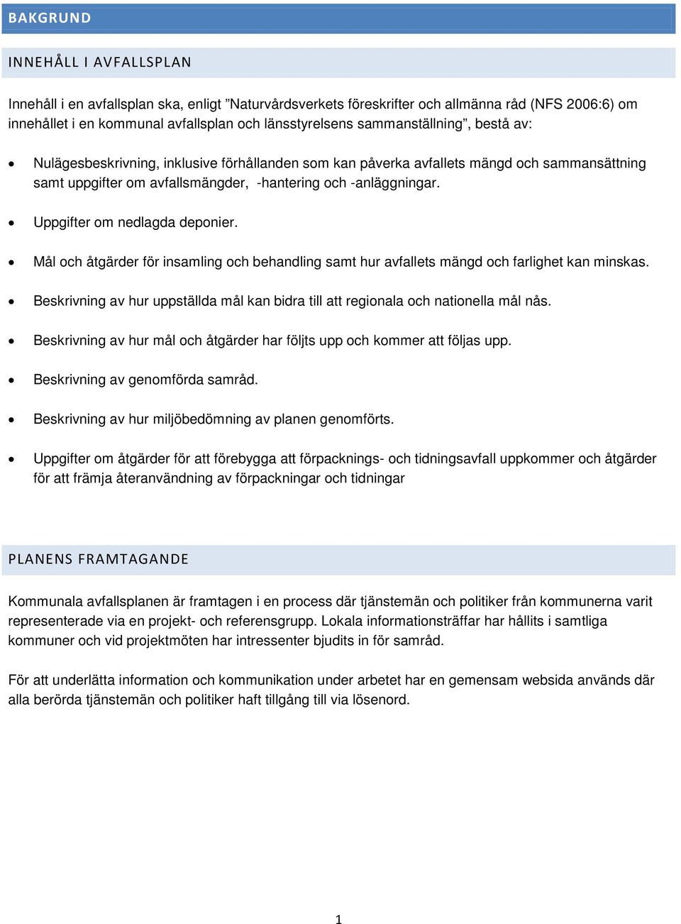 Uppgifter om nedlagda deponier. Mål och åtgärder för insamling och behandling samt hur avfallets mängd och farlighet kan minskas.