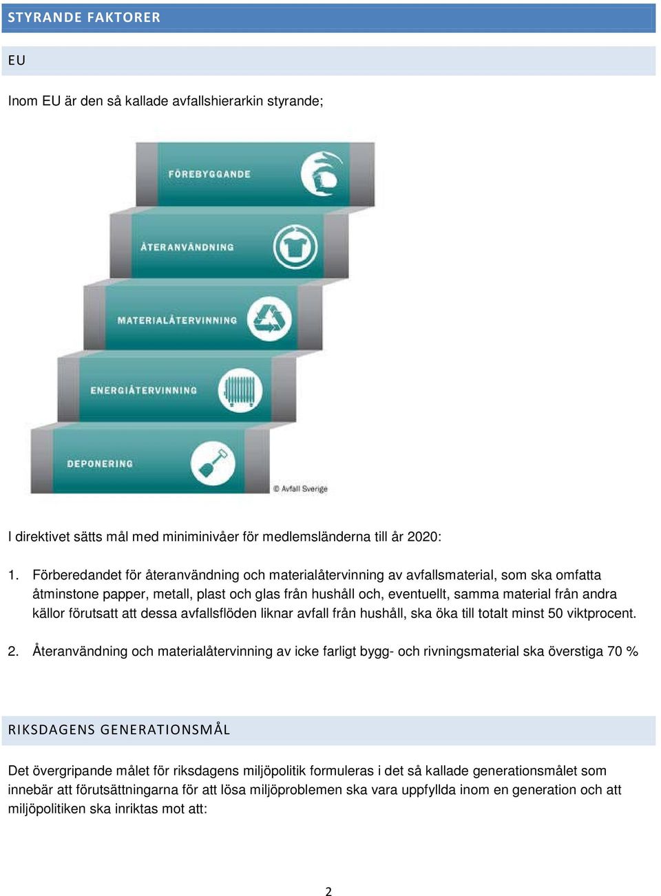 förutsatt att dessa avfallsflöden liknar avfall från hushåll, ska öka till totalt minst 50 viktprocent. 2.