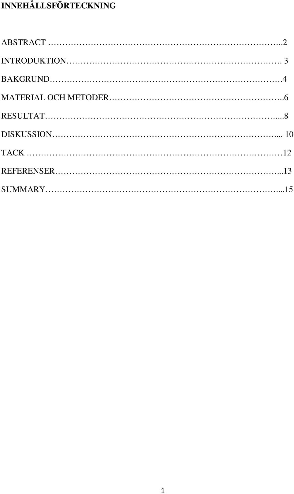 4 MATERIAL OCH METODER..6 RESULTAT.