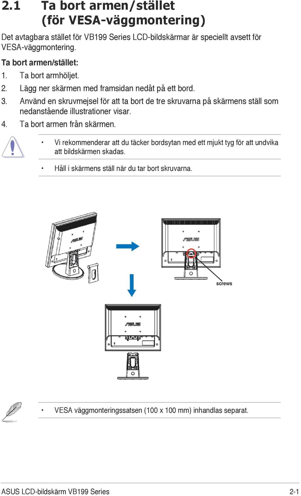 Använd en skruvmejsel för att ta bort de tre skruvarna på skärmens ställ som nedanstående illustrationer visar. 4. Ta bort armen från skärmen.