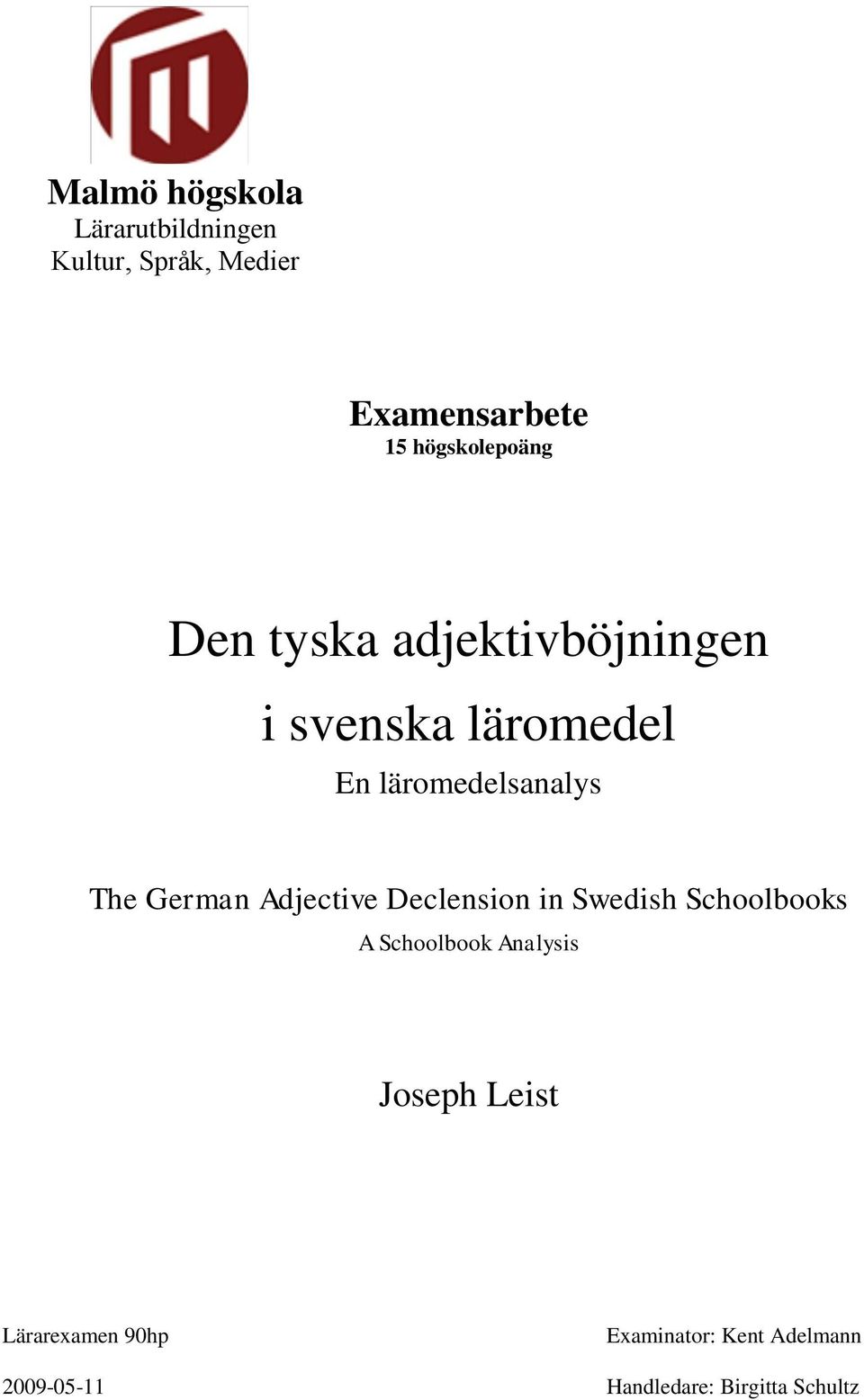 Declension in Swedish Schoolbooks A Schoolbook Analysis Joseph Leist Lärarexamen 90hp