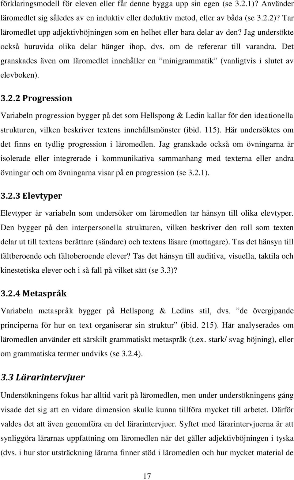 Det granskades även om läromedlet innehåller en minigrammatik (vanligtvis i slutet av elevboken). 3.2.