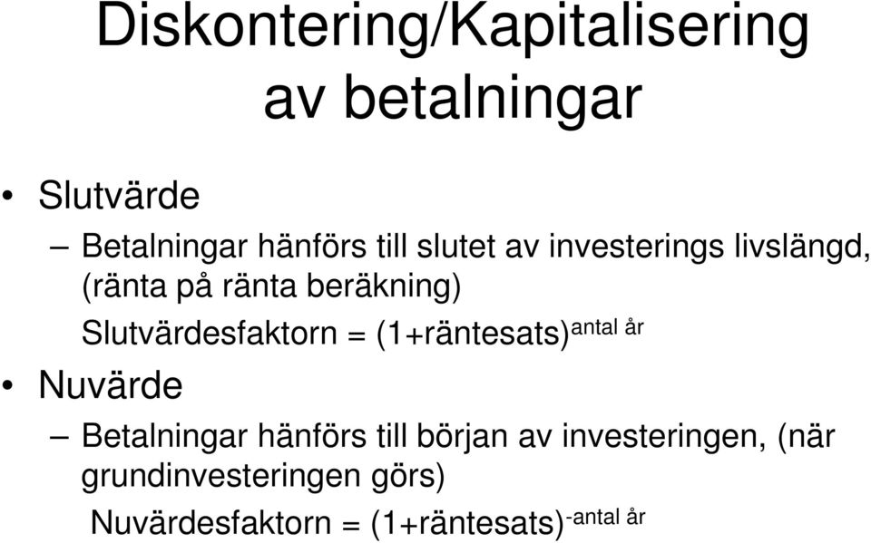 Slutvärdesfaktorn = (1+räntesats) antal år Nuvärde Betalningar hänförs till