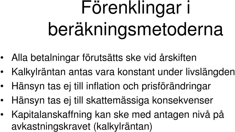 till inflation och prisförändringar Hänsyn tas ej till skattemässiga