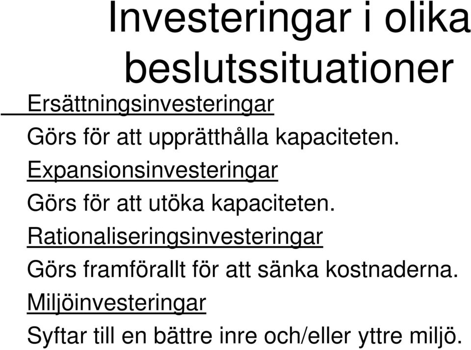 Expansionsinvesteringar Görs för att utöka kapaciteten.