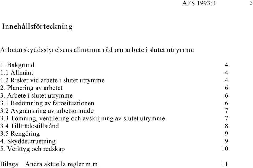1 Bedömning av farosituationen 6 3.2 Avgränsning av arbetsområde 7 3.