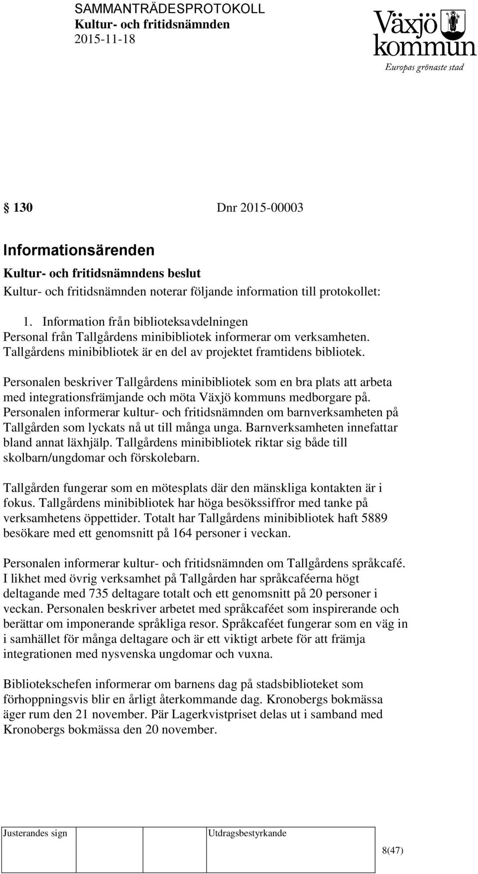 Personalen beskriver Tallgårdens minibibliotek som en bra plats att arbeta med integrationsfrämjande och möta Växjö kommuns medborgare på.