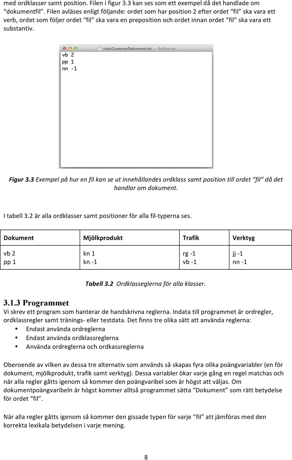 Figur 3.3 Exempel på hur en fil kan se ut innehållandes ordklass samt position till ordet fil då det handlar om dokument. I tabell 3.2 är alla ordklasser samt positioner för alla fil- typerna ses.