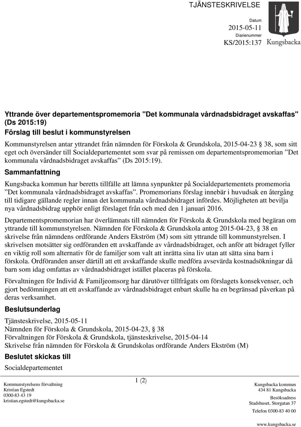 vårdnadsbidraget avskaffas (Ds 2015:19). Sammanfattning Kungsbacka kommun har beretts tillfälle att lämna synpunkter på Socialdepartementets promemoria Det kommunala vårdnadsbidraget avskaffas.