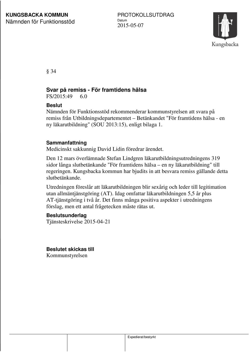 bilaga 1. Sammanfattning Medicinskt sakkunnig David Lidin föredrar ärendet.