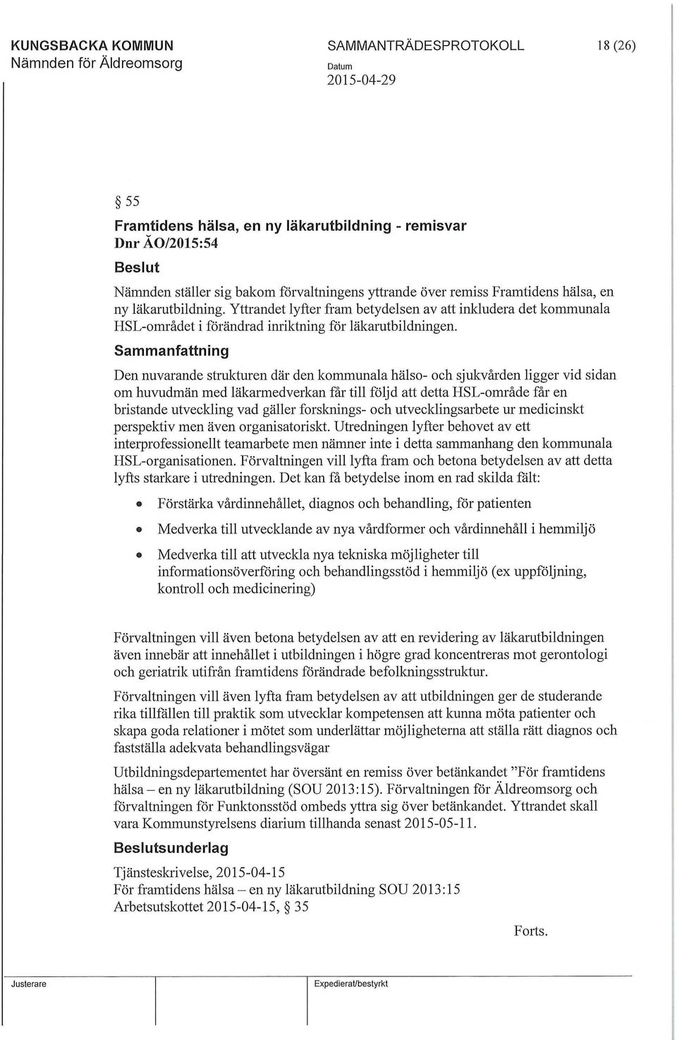 Sammanfattning Den nuvarande strukturen där den kommunala hälso- och sjukvården ligger vid sidan om huvudmän med läkarmedverkan får till följd att detta HSL-område får en bristande utveckling vad