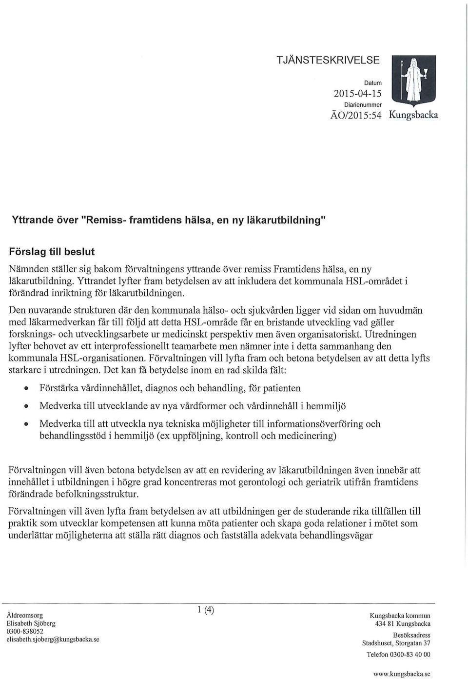 Den nuvarande strukturen där den kommunala hälso- och sjukvården ligger vid sidan om huvudmän med läkarmedverkan får till följd att detta HSL-område får en bristande utveckling vad gäller forsknings-