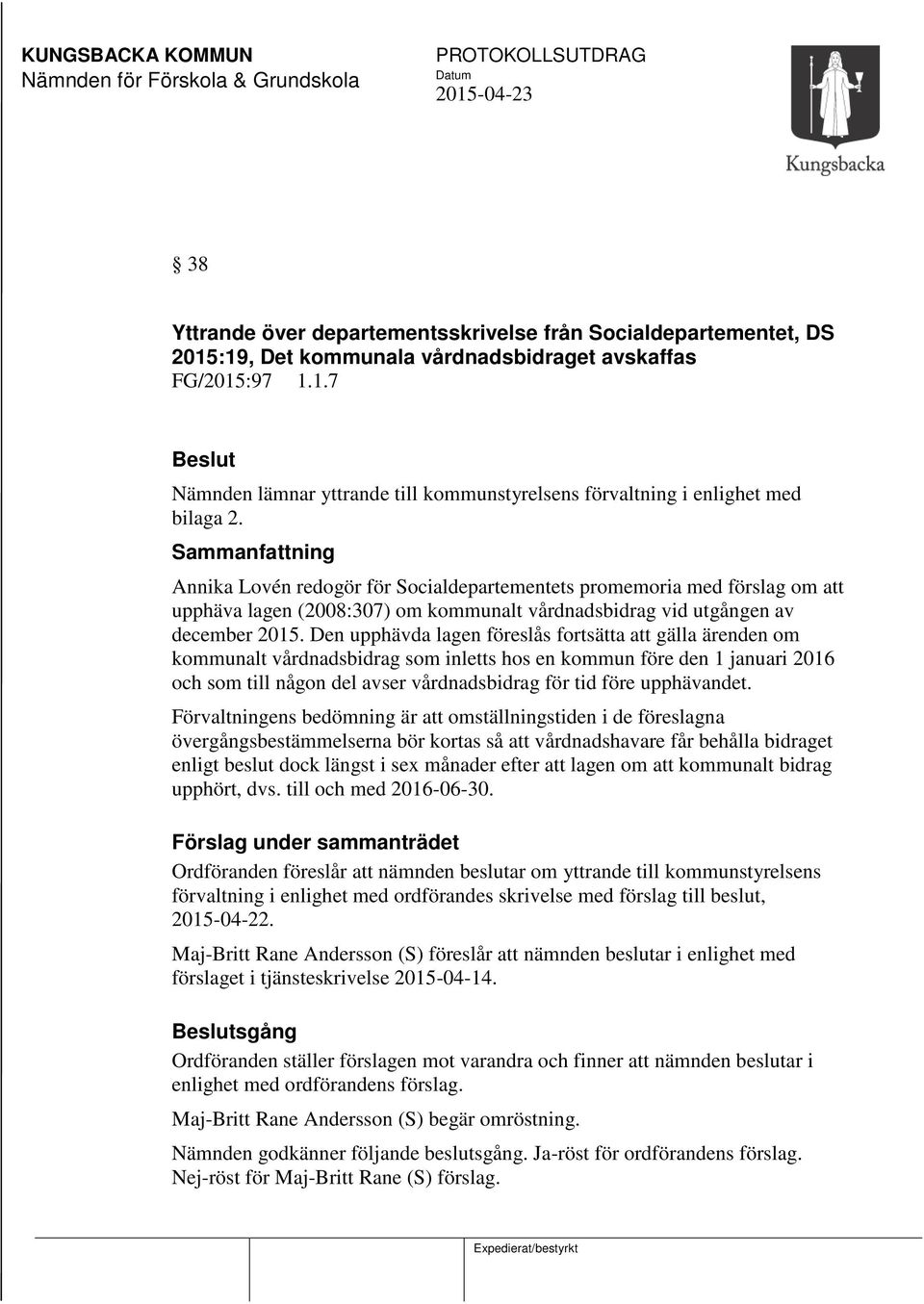 Den upphävda lagen föreslås fortsätta att gälla ärenden om kommunalt vårdnadsbidrag som inletts hos en kommun före den 1 januari 2016 och som till någon del avser vårdnadsbidrag för tid före