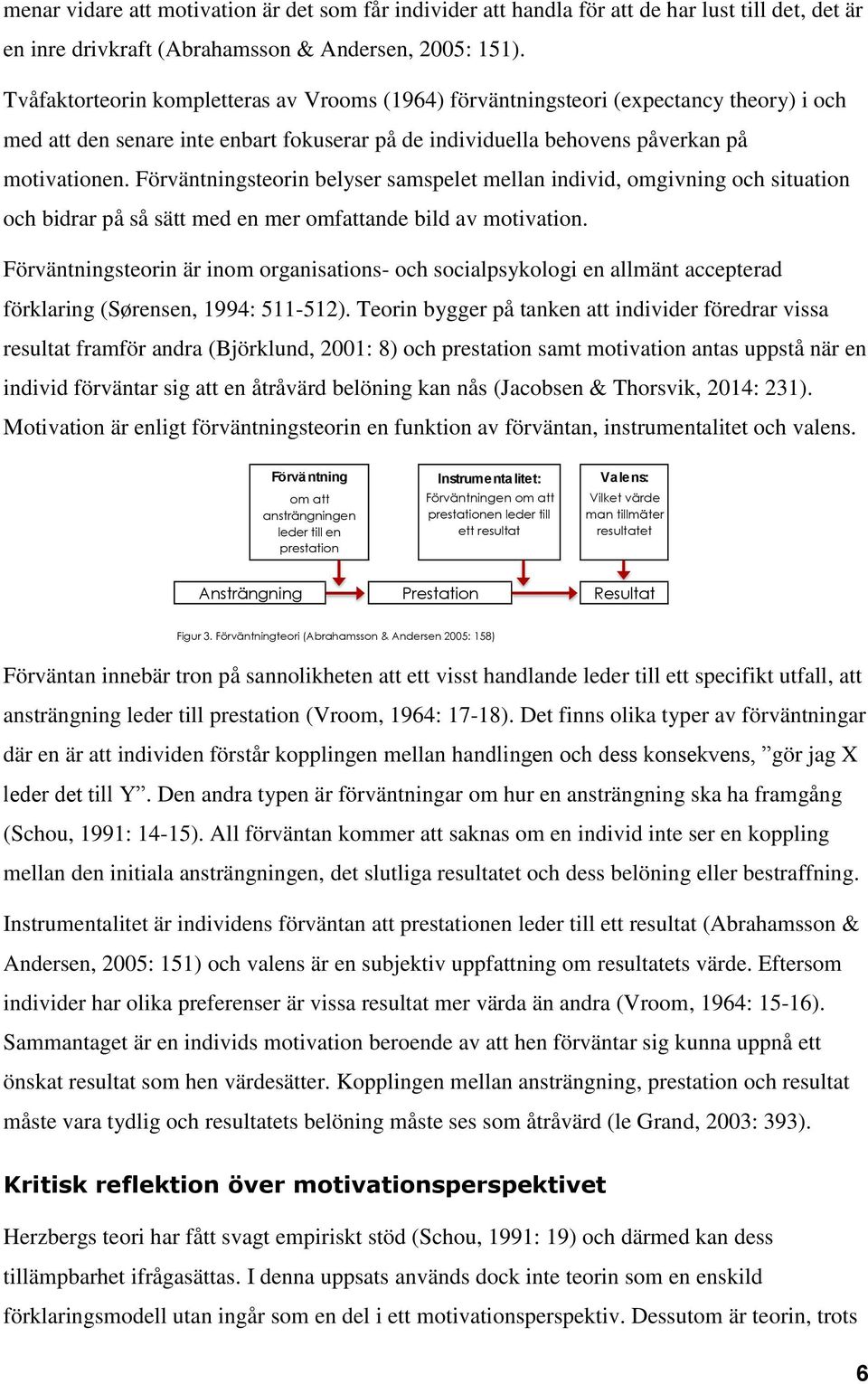 Förväntningsteorin belyser samspelet mellan individ, omgivning och situation och bidrar på så sätt med en mer omfattande bild av motivation.