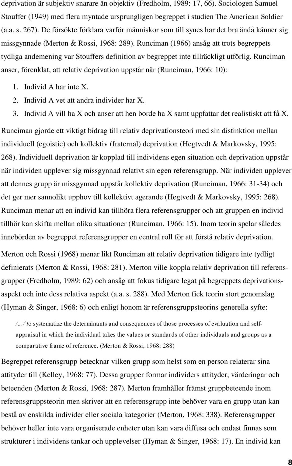 Runciman (1966) ansåg att trots begreppets tydliga andemening var Stouffers definition av begreppet inte tillräckligt utförlig.